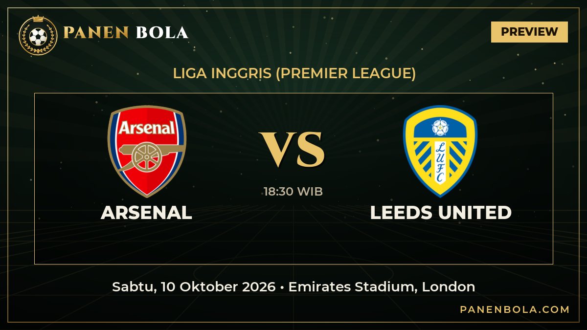 Arsenal vs Leeds United: Prediksi, Jadwal Kick-off 18:30 WIB dan Rekor Pertemuan