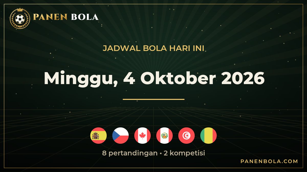 Jadwal Bola Hari Ini Minggu, 4 Oktober 2026: Spanyol vs Ceko hingga Kanada vs Peru