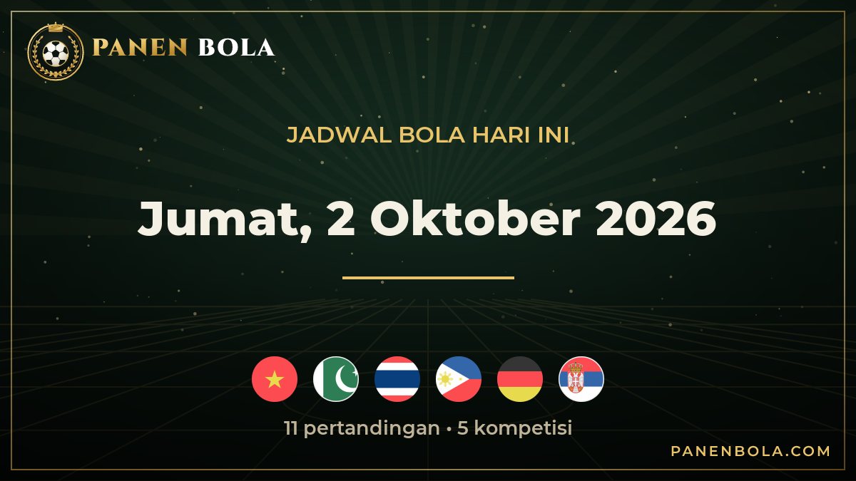 Jadwal Bola Jumat, 2 Oktober 2026 Lengkap Jam Tayang WIB: Vietnam vs Pakistan, Thailand vs Filipina