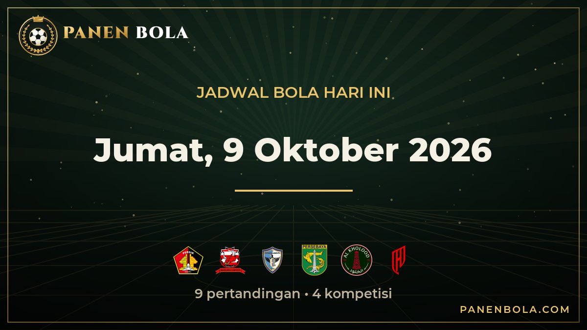 Jadwal Bola Jumat, 9 Oktober 2026 Lengkap Jam Tayang WIB: Persik vs Madura United, Isenmulang Kalteng vs Persebaya Surabaya