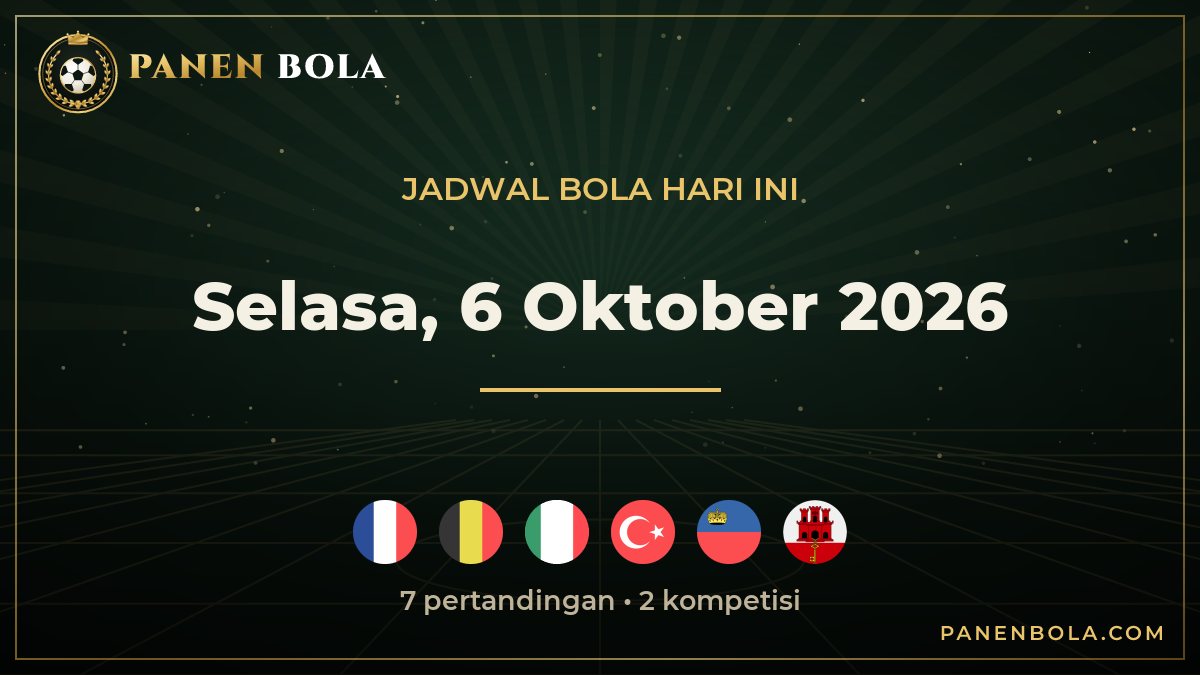 Jadwal Bola Selasa, 6 Oktober 2026 Lengkap Jam Tayang WIB: Prancis vs Belgia, Italia vs Turkiye